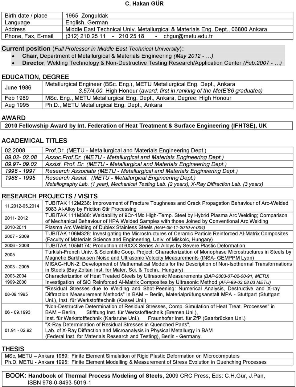 tr Current position (Full Professor in Middle East Technical University): Chair, Department of Metallurgical & Materials Engineering (May 2012 - ) Director, Welding Technology & Non-Destructive