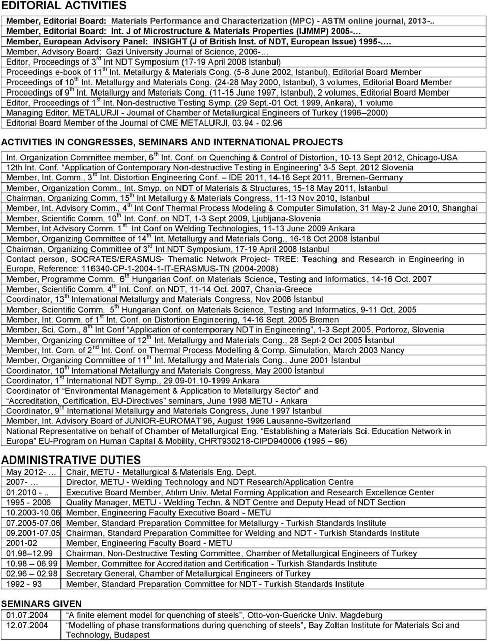 Member, Advisory Board: Gazi University Journal of Science, 2006- Editor, Proceedings of 3 rd Int NDT Symposium (17-19 April 2008 Istanbul) Proceedings e-book of 11 th Int.