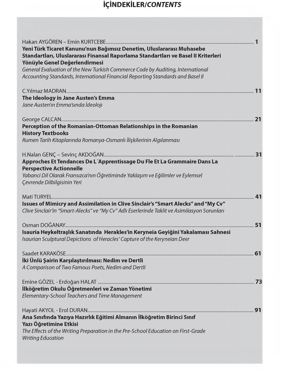 Evaluation of the New Turkish Commerce Code by Auditing, International Accounting Standards, International Financial Reporting Standards and Basel II C.Yılmaz MADRAN.