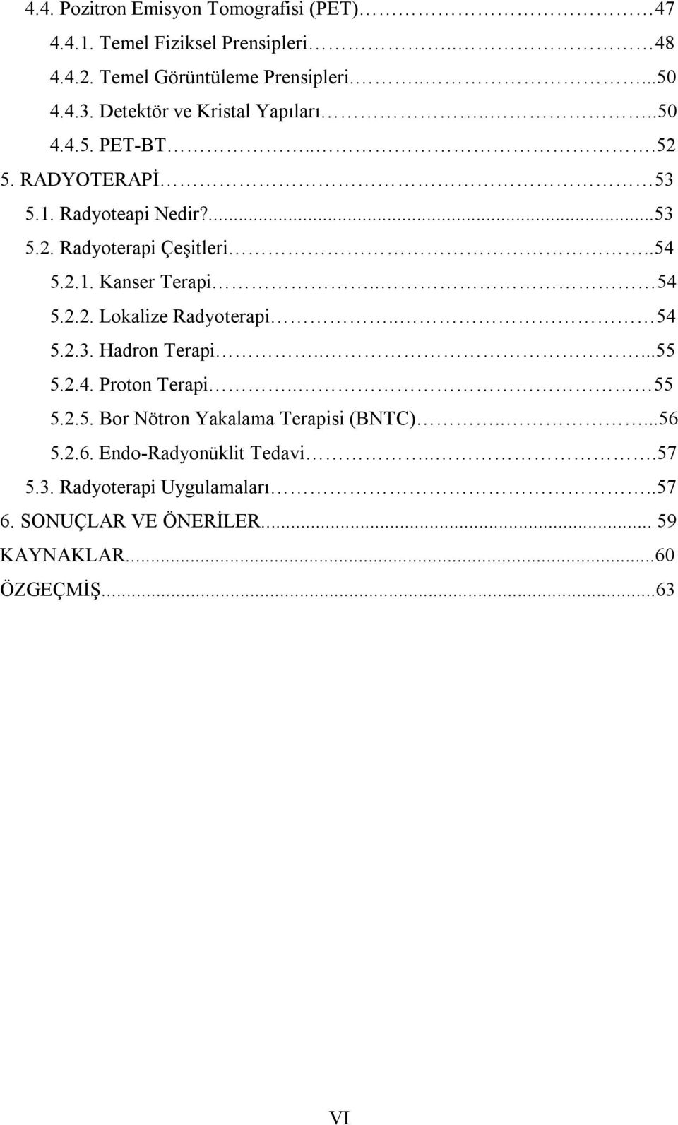 . 54 5.2.2. Lokalize Radyoterapi.. 54 5.2.3. Hadron Terapi.....55 5.2.4. Proton Terapi.. 55 5.2.5. Bor Nötron Yakalama Terapisi (BNTC).....56 5.