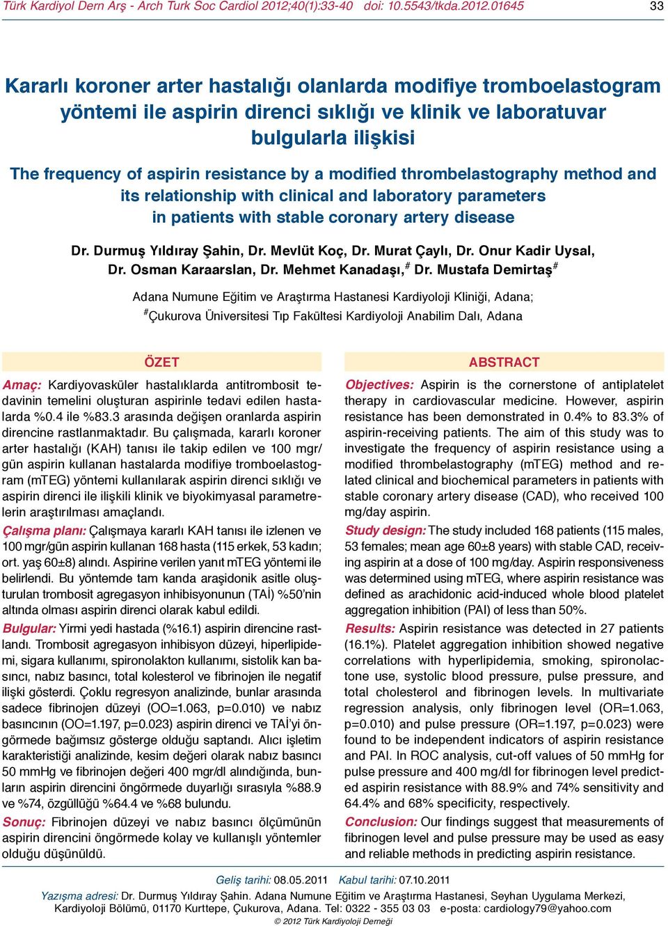 01645 33 Kararlı koroner arter hastalığı olanlarda modifiye tromboelastogram yöntemi ile aspirin direnci sıklığı ve klinik ve laboratuvar bulgularla ilişkisi The frequency of aspirin resistance by a