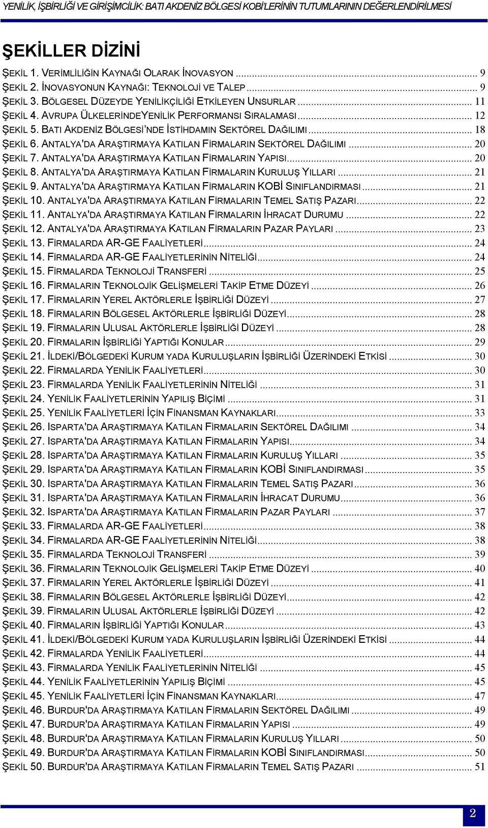 .. 20 ŞEKİL 7. ANTALYA'DA ARAŞTIRMAYA KATILAN FİRMALARIN YAPISI... 20 ŞEKİL 8. ANTALYA'DA ARAŞTIRMAYA KATILAN FİRMALARIN KURULUŞ YILLARI... 21 ŞEKİL 9.