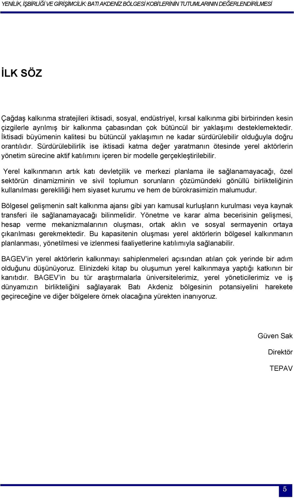 Sürdürülebilirlik ise iktisadi katma değer yaratmanın ötesinde yerel aktörlerin yönetim sürecine aktif katılımını içeren bir modelle gerçekleştirilebilir.