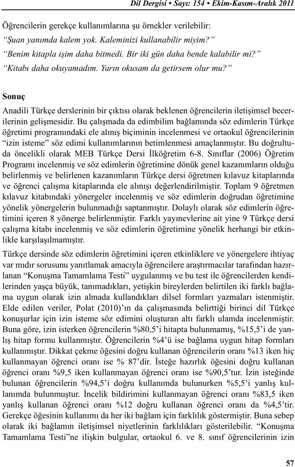 Sonuç Anadili Türkçe derslerinin bir çıktısı olarak beklenen öğrencilerin iletişimsel becerilerinin gelişmesidir.