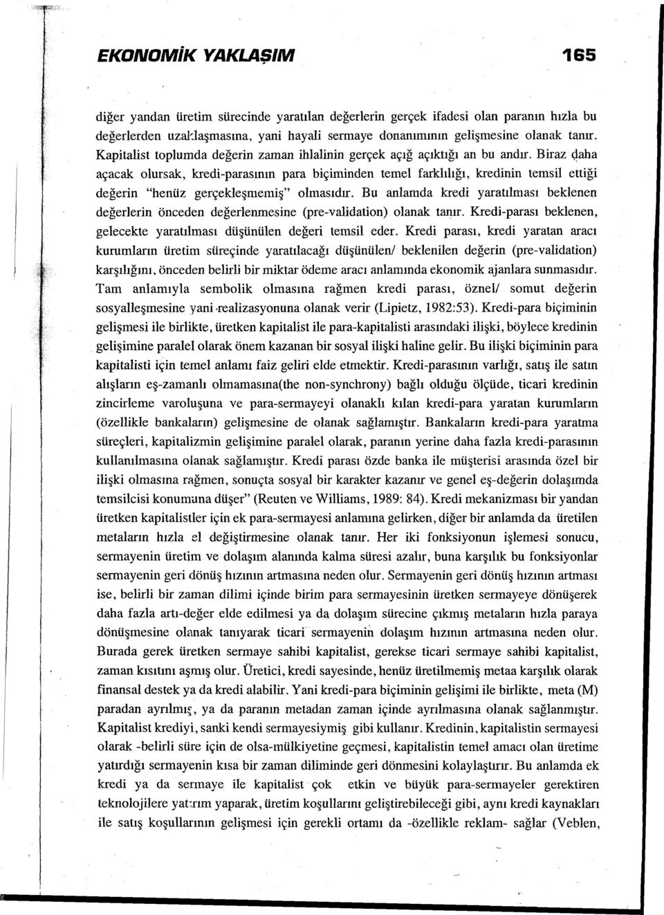 Biraz qaha açacak olursak, kredi-parasının para biçiminden temel farklılığı, kredinin temsil ettiği değerin "henüz gerçekleşmemiş" olmasıdır.