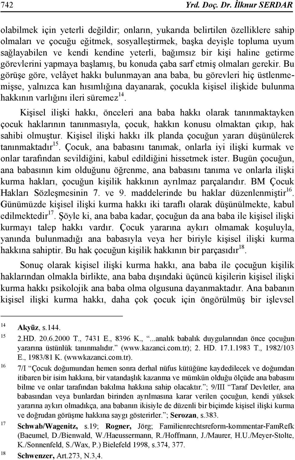 yeterli, bağımsız bir kişi haline getirme görevlerini yapmaya başlamış, bu konuda çaba sarf etmiş olmaları gerekir.