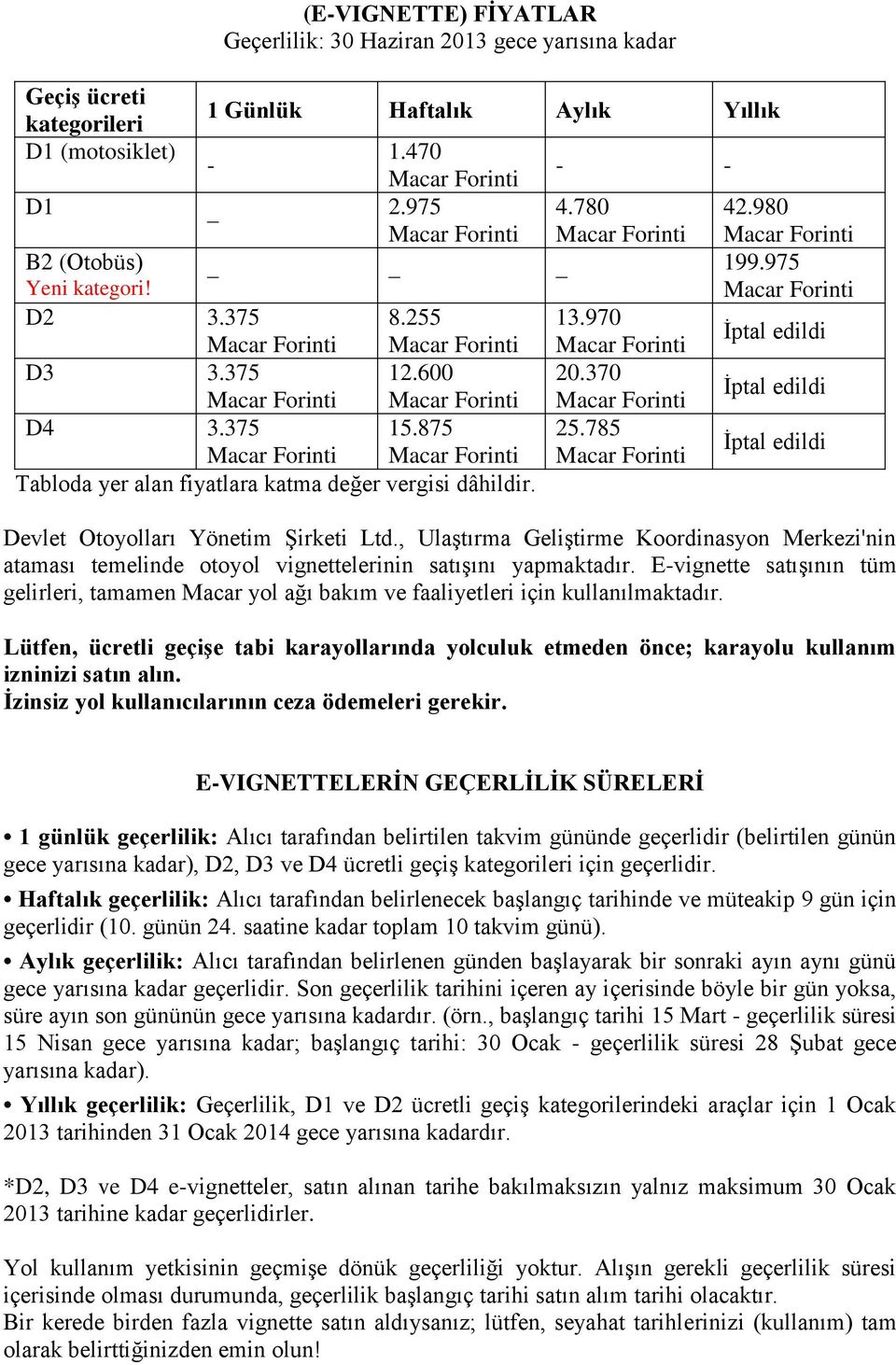 370 Macar Forinti Macar Forinti Macar Forinti İptal edildi D4 3.375 15.875 25.785 Macar Forinti Macar Forinti Macar Forinti İptal edildi Tabloda yer alan fiyatlara katma değer vergisi dâhildir.