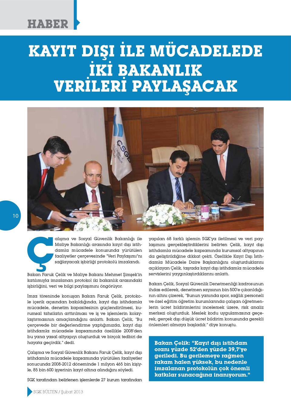 Bakan Faruk Çelik ve Maliye Bakanı Mehmet Şimşek in katılımıyla imzalanan protokol iki bakanlık arasındaki işbirliğini, veri ve bilgi paylaşımını öngörüyor.