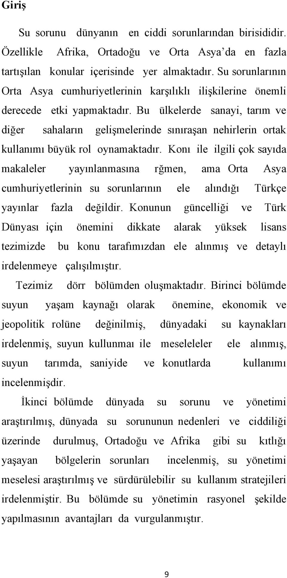 Bu ülkelerde sanayi, tarım ve diğer sahaların gelişmelerinde sınıraşan nehirlerin ortak kullanımı büyük rol oynamaktadır.