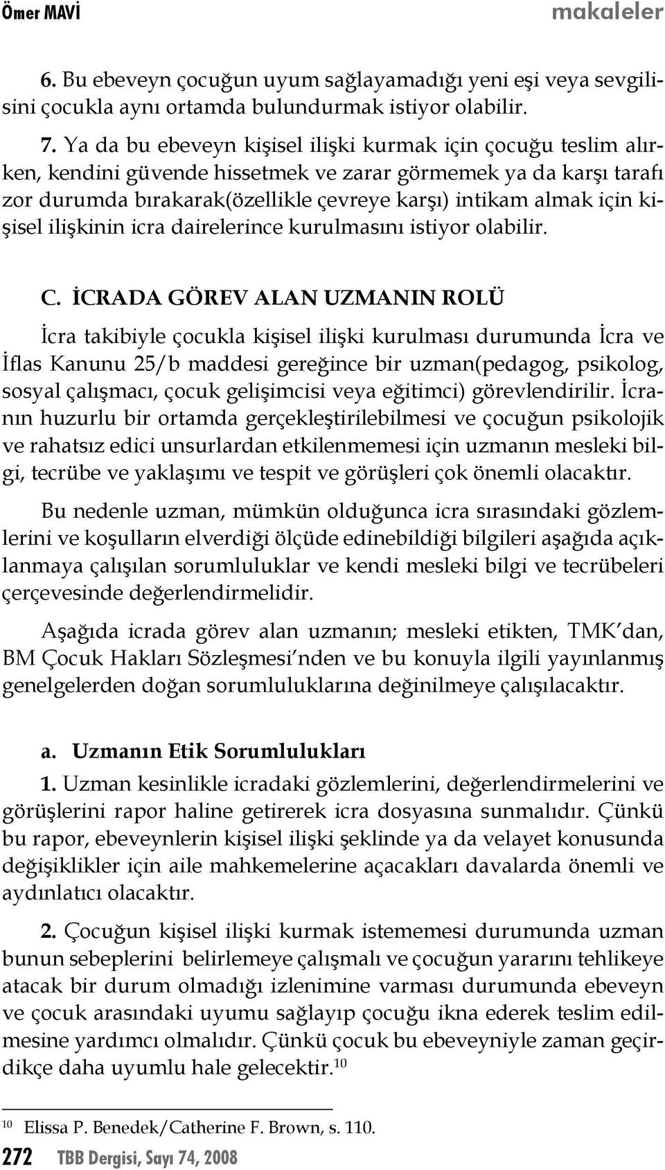 kişisel ilişkinin icra dairelerince kurulmasını istiyor olabilir. C.