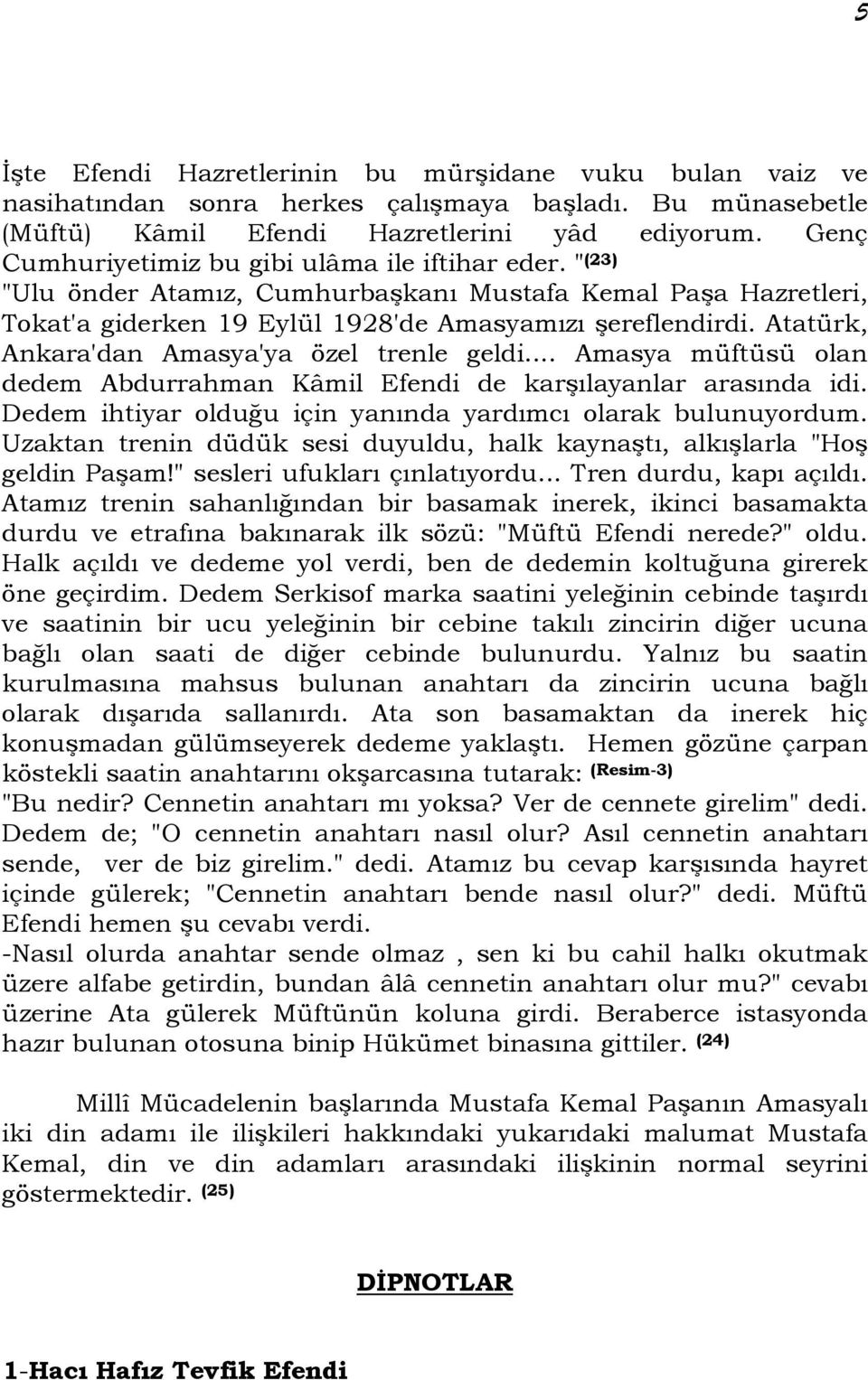 Atatürk, Ankara'dan Amasya'ya özel trenle geldi... Amasya müftüsü olan dedem Abdurrahman Kâmil Efendi de karşılayanlar arasında idi. Dedem ihtiyar olduğu için yanında yardımcı olarak bulunuyordum.