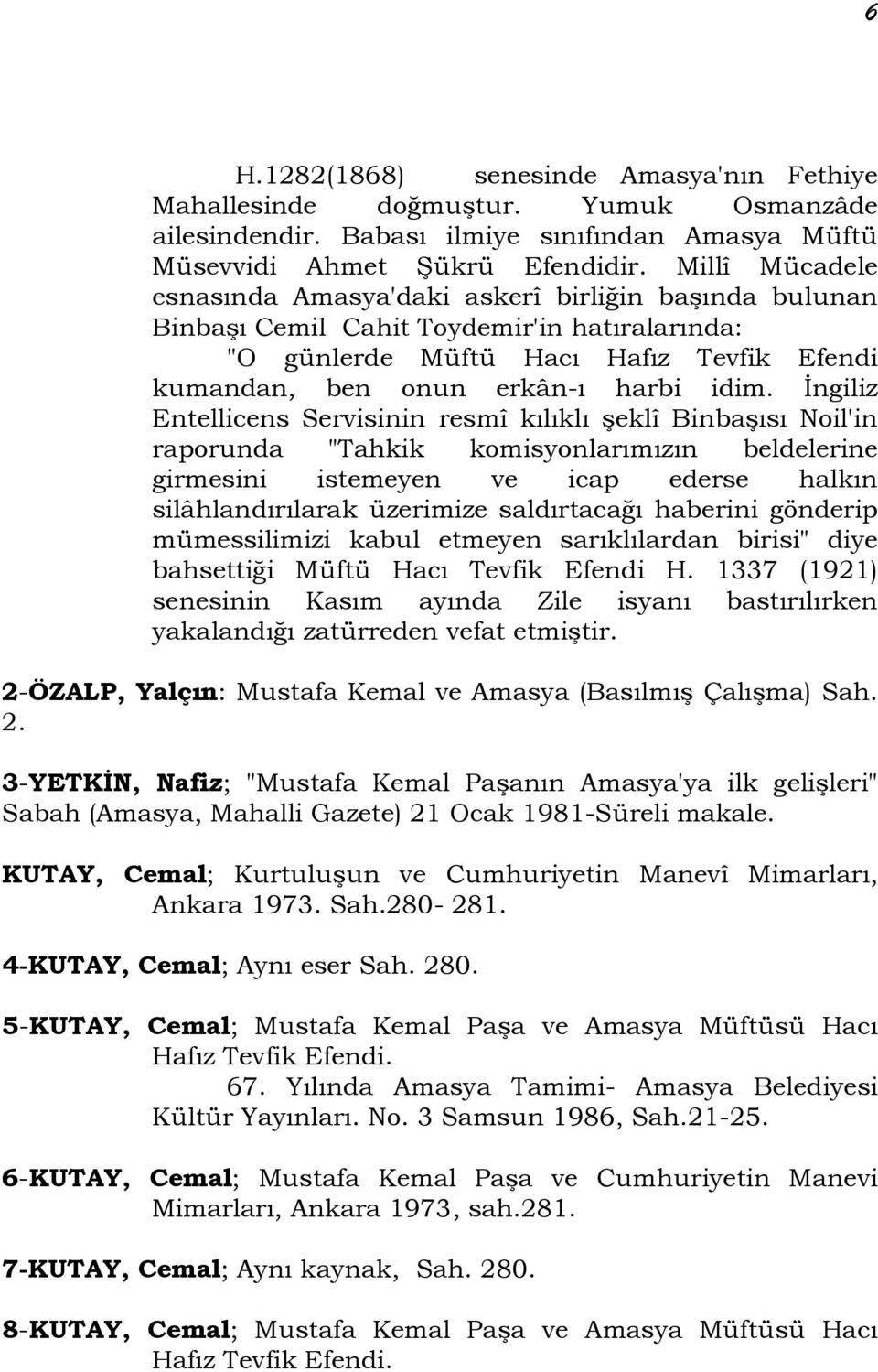 İngiliz Entellicens Servisinin resmî kılıklı şeklî Binbaşısı Noil'in raporunda "Tahkik komisyonlarımızın beldelerine girmesini istemeyen ve icap ederse halkın silâhlandırılarak üzerimize saldırtacağı