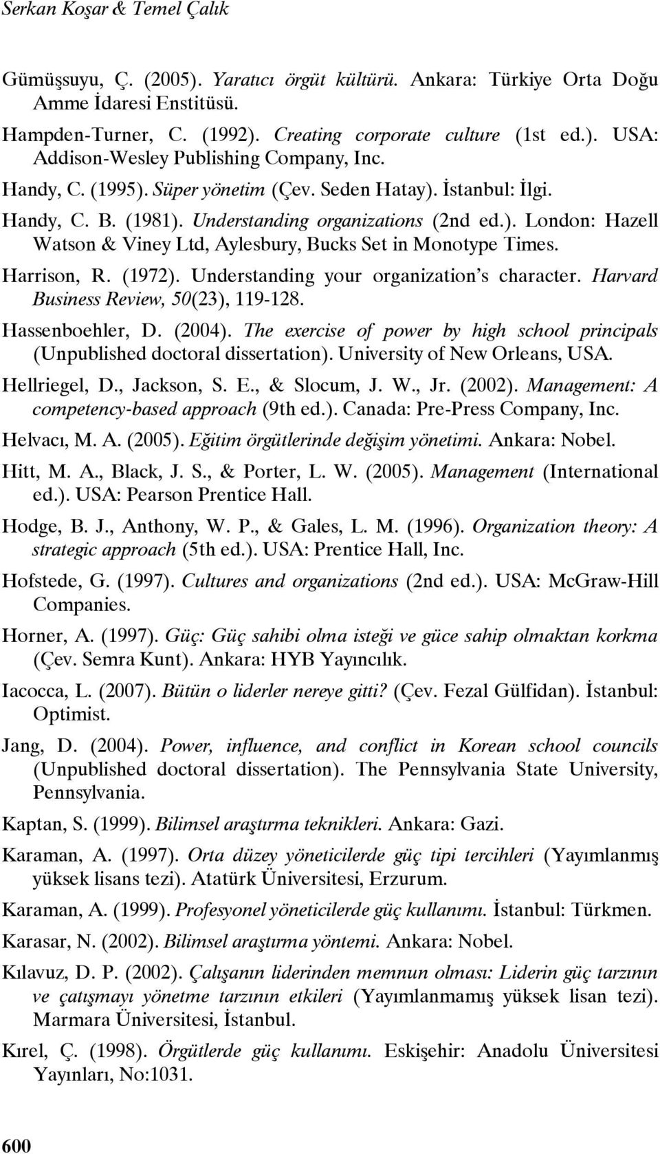 Harrison, R. (1972). Understanding your organization s character. Harvard Business Review, 50(23), 119-128. Hassenboehler, D. (2004).
