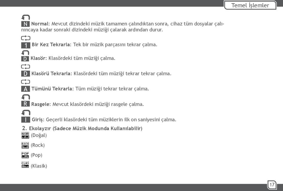 Klasörü Tekrarla: Klasördeki tüm müziği tekrar tekrar çalma. Tümünü Tekrarla: Tüm müziği tekrar tekrar çalma.