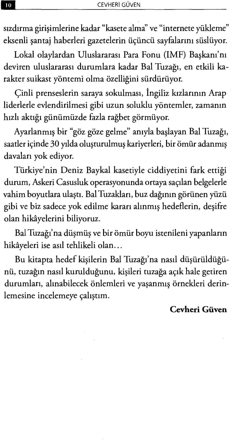 Çinli prenseslerin saraya sokulması, İngiliz kızlarının Arap liderlerle evlendirilmesi gibi uzun soluklu yöntemler, zamanın hızlı aktığı günümüzde fazla rağbet görmüyor.