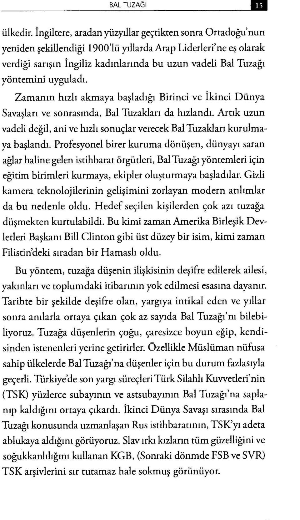 uyguladı. Zamanın hızlı akmaya başladığı Birinci ve İkinci Dünya Savaşları ve sonrasında, Bal Tuzakları da hızlandı.