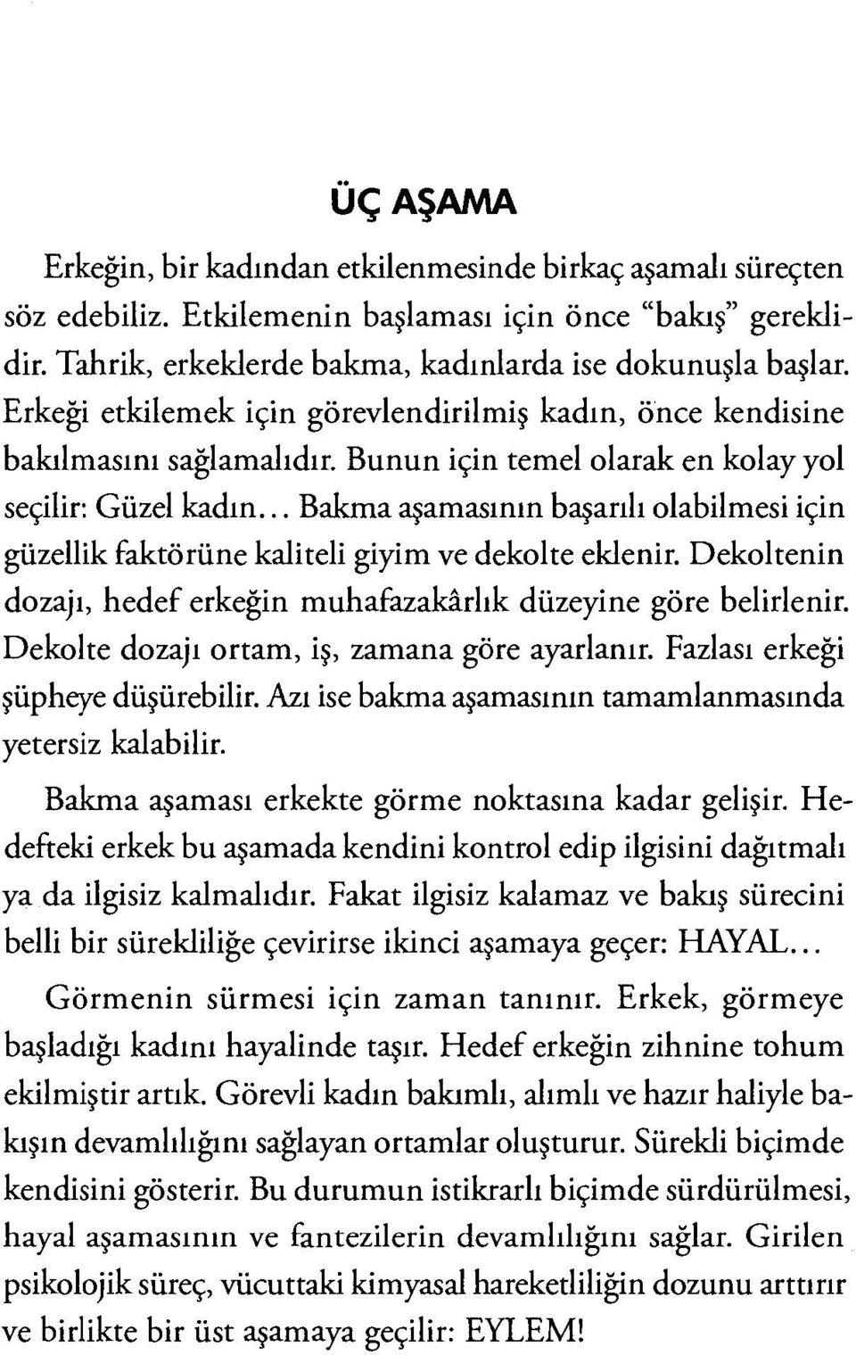 .. Bakma aşamasının başarılı olabilmesi için güzellik faktörüne kaliteli giyim ve dekolte eklenir. Dekoltenin dozajı, hedef erkeğin muhafazakârlık düzeyine göre belirlenir.