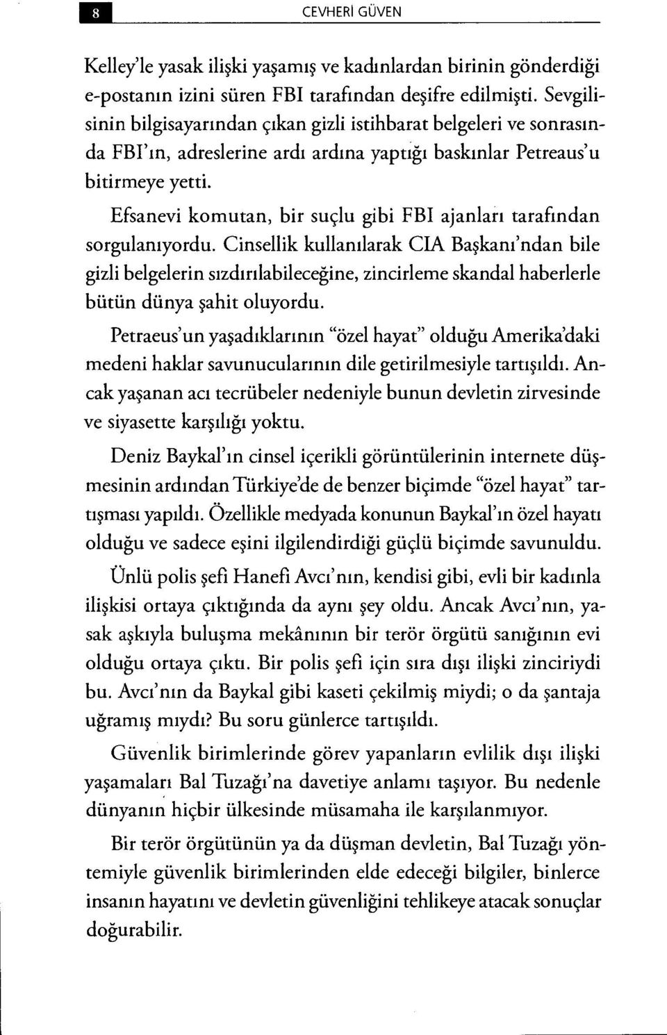 Efsanevi komutan, bir suçlu gibi FBI ajanları tarafından sorgulanıyordu.