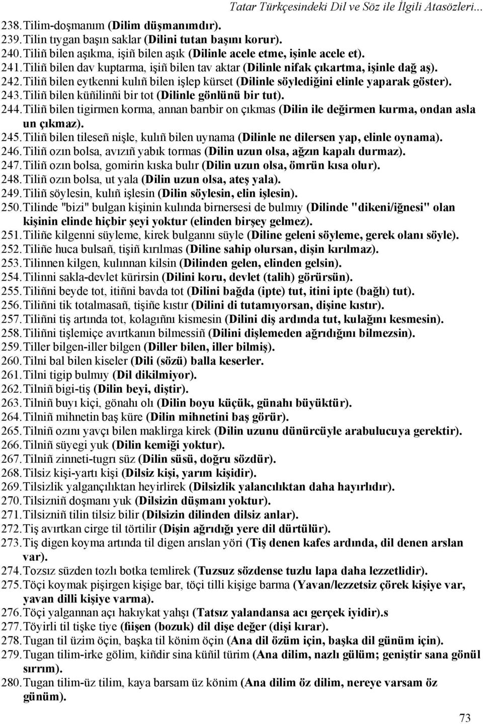 Tiliñ bilen eytkenni kulıñ bilen işlep kürset (Dilinle söylediğini elinle yaparak göster). 243. Tiliñ bilen küñilinñi bir tot (Dilinle gönlünü bir tut). 244.