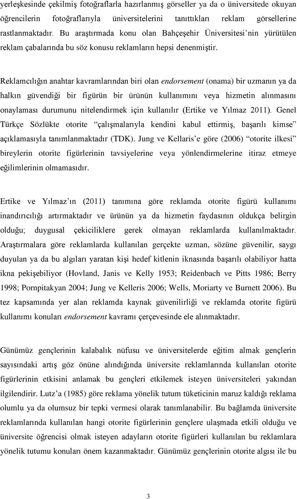 eklamda otorite art ürünün d eklamlarda gerçekte uzman, sözüne güvenilir, duyulan hed (Hovland, Janis ve Kelly 1953; Reidenbach ve Pitts 1986; Berry 1998; Pornpitakyan 2004; Jung ve Kelleris 2006;