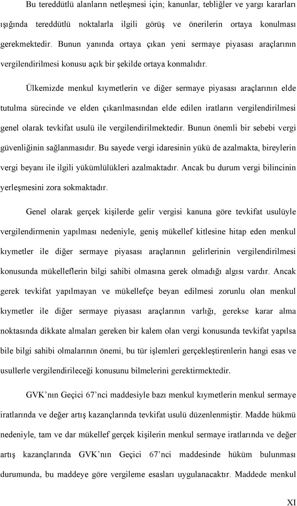 Ülkemizde menkul kıymetlerin ve diğer sermaye piyasası araçlarının elde tutulma sürecinde ve elden çıkarılmasından elde edilen iratların vergilendirilmesi genel olarak tevkifat usulü ile