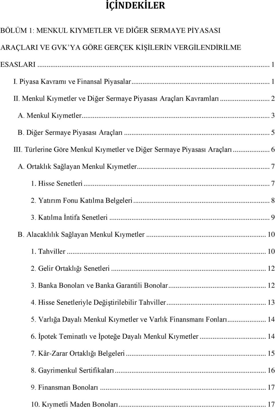 Türlerine Göre Menkul Kıymetler ve Diğer Sermaye Piyasası Araçları... 6 A. Ortaklık Sağlayan Menkul Kıymetler... 7 1. Hisse Senetleri... 7 2. Yatırım Fonu Katılma Belgeleri... 8 3.