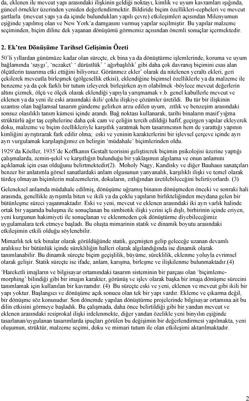 yapılar seçilmiştir. Bu yapılar malzeme seçiminden, biçim diline dek yaşanan dönüşümü görmemiz açısından önemli sonuçlar içermektedir. 2.