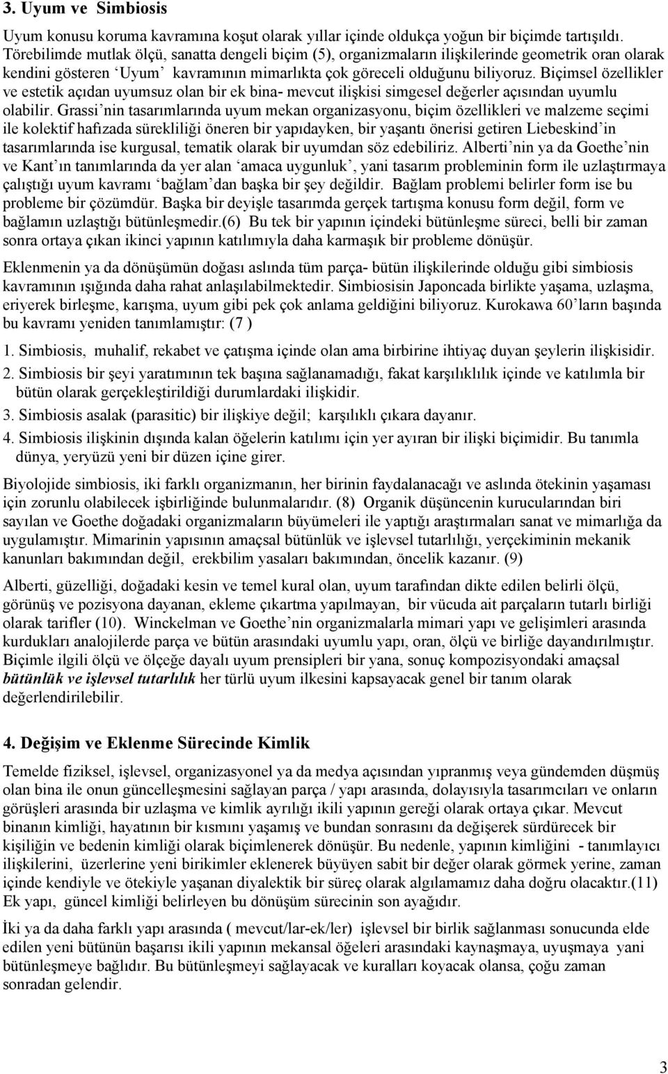 Biçimsel özellikler ve estetik açıdan uyumsuz olan bir ek bina- mevcut ilişkisi simgesel değerler açısından uyumlu olabilir.