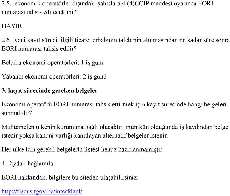 Belçika ekonomi operatörleri: 1 iş günü Yabancı ekonomi operatörleri: 2 iş günü 3.