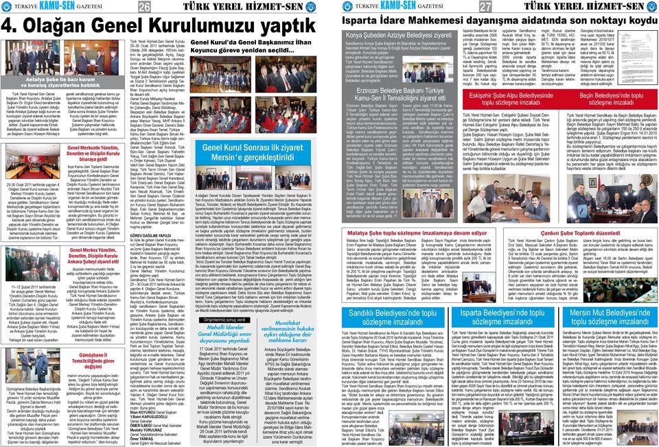 Ziyaret kapsamında Elmalı Belediyesi de ziyaret edilerek Belediye Başkanı Sayın Hüseyin Altıntaş'a 11 12 Şubat 2011 tarihlerinde bir araya gelen Genel Merkez Yönetim-Denetim-Disiplin Kurulu Üyeleri