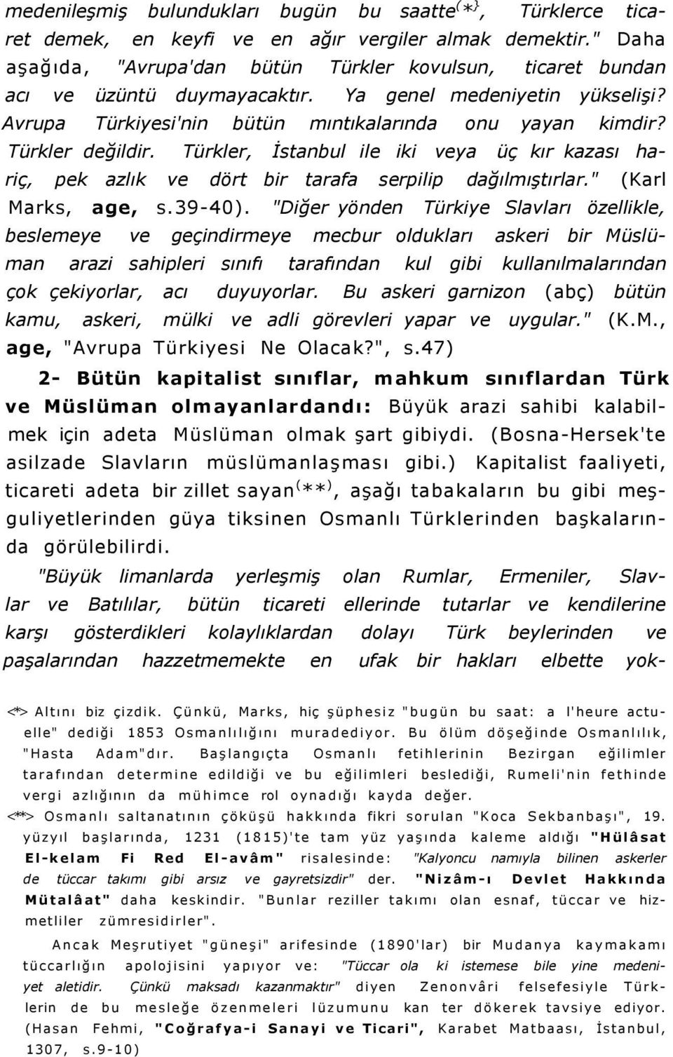 Türkler değildir. Türkler, İstanbul ile iki veya üç kır kazası hariç, pek azlık ve dört bir tarafa serpilip dağılmıştırlar." (Karl Marks, age, s.39-40).