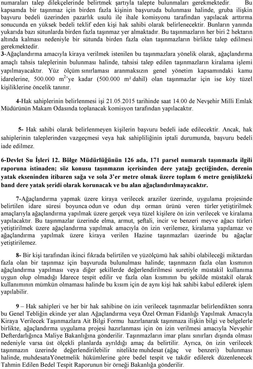 yüksek bedeli teklif eden kişi hak sahibi olarak belirlenecektir. Bunların yanında yukarıda bazı sütunlarda birden fazla taşınmaz yer almaktadır.