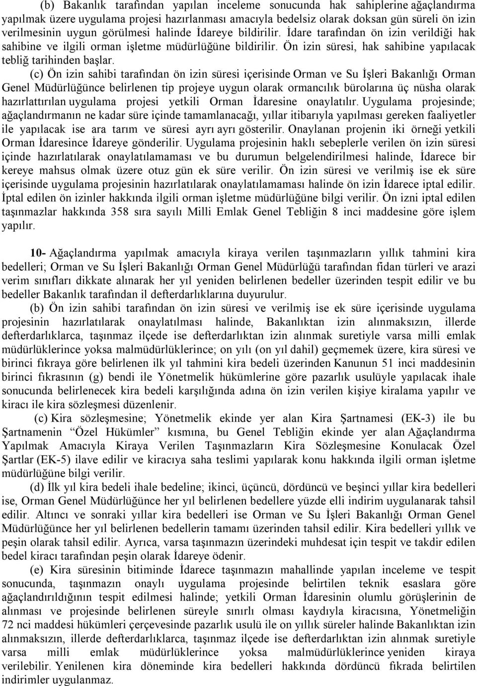 (c) Ön izin sahibi tarafından ön izin süresi içerisinde Orman ve Su İşleri Bakanlığı Orman Genel Müdürlüğünce belirlenen tip projeye uygun olarak ormancılık bürolarına üç nüsha olarak hazırlattırılan