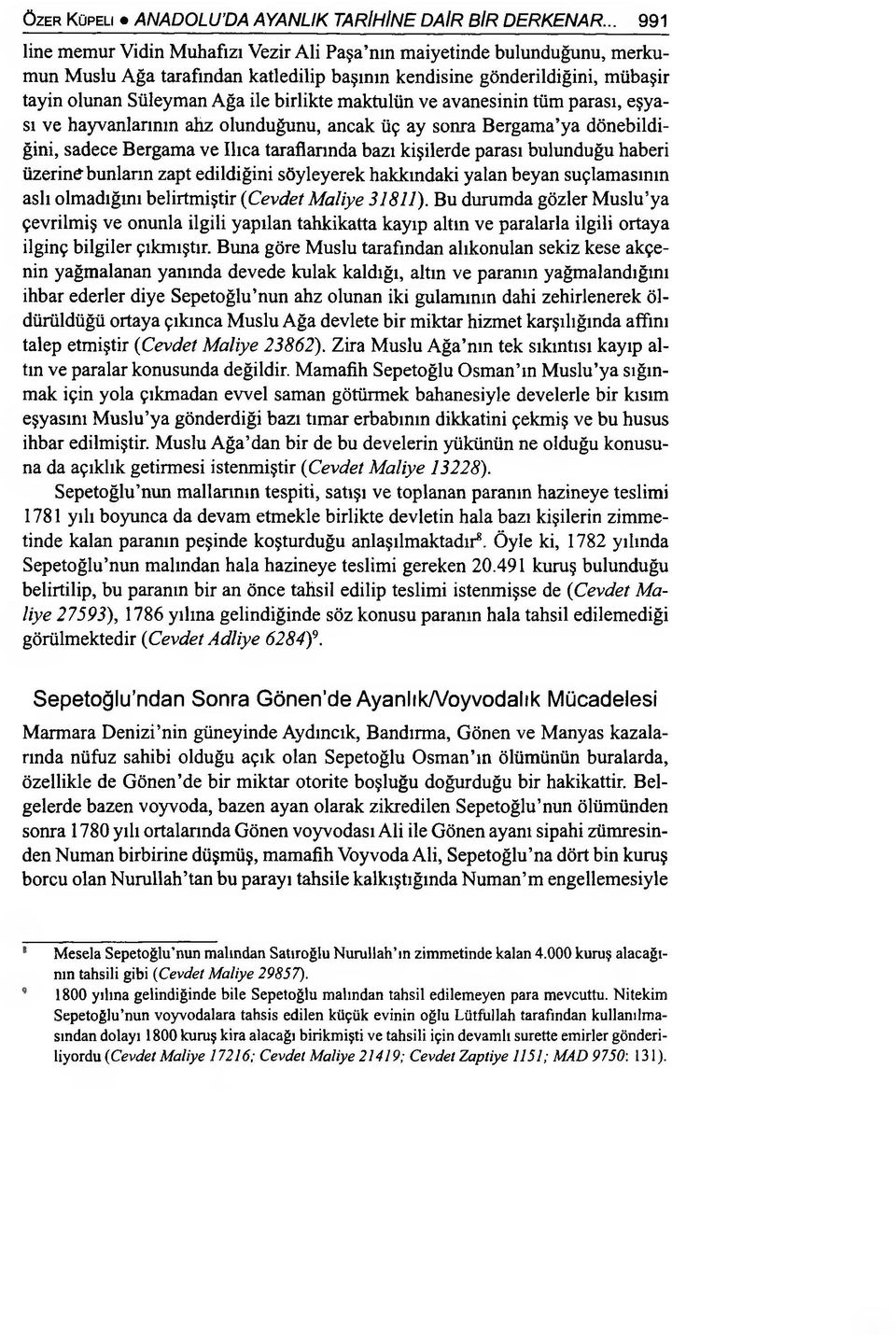 maktulün ve avanesinin tüm parası, eşyası ve hayvanlarının ahz olunduğunu, ancak üç ay sonra Bergama ya dönebildiğini, sadece Bergama ve Ilıca taraflarında bazı kişilerde parası bulunduğu haberi