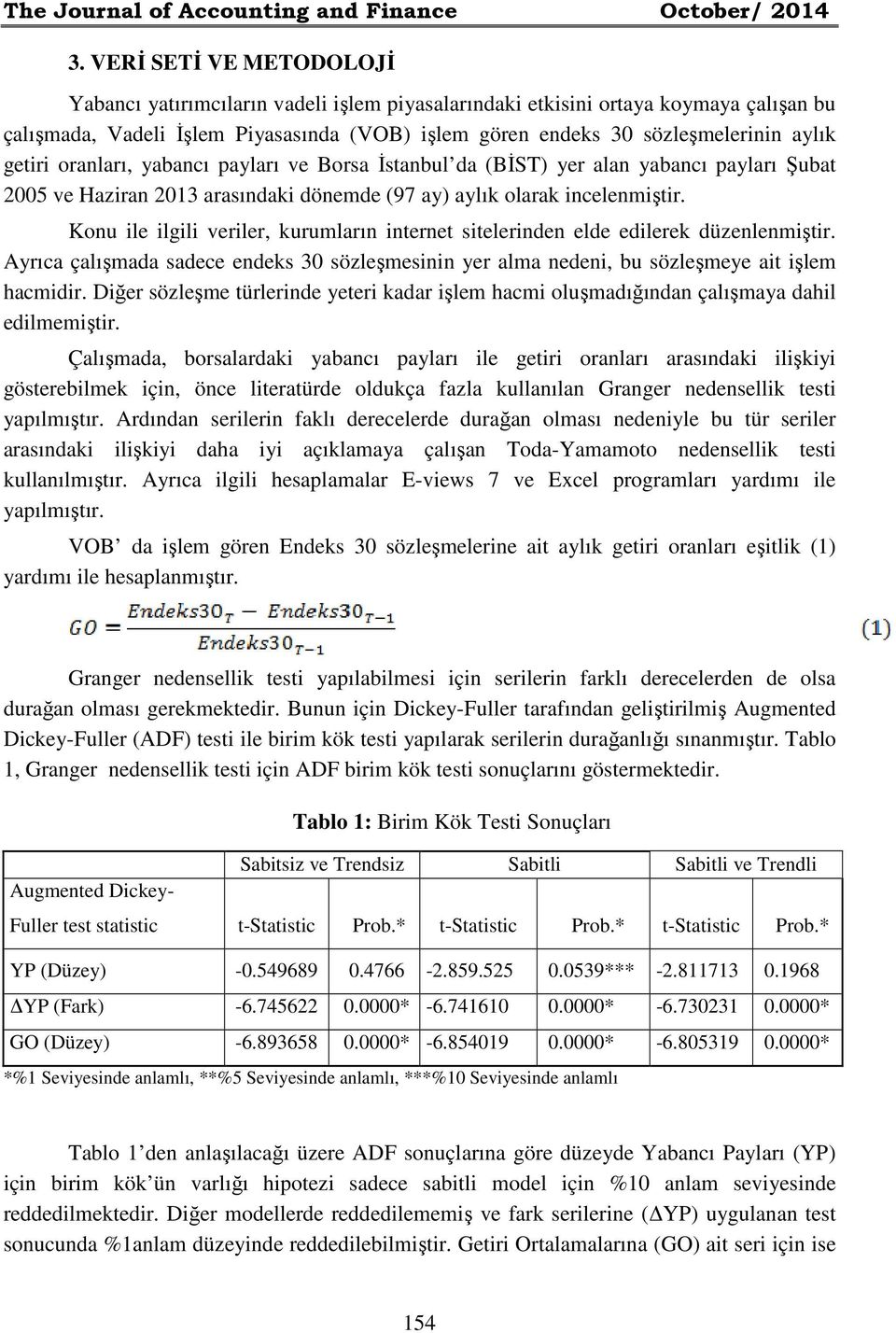 getiri oranları, yabancı payları ve Borsa İstanbul da (BİST) yer alan yabancı payları Şubat 2005 ve Haziran 2013 arasındaki dönemde (97 ay) aylık olarak incelenmiştir.