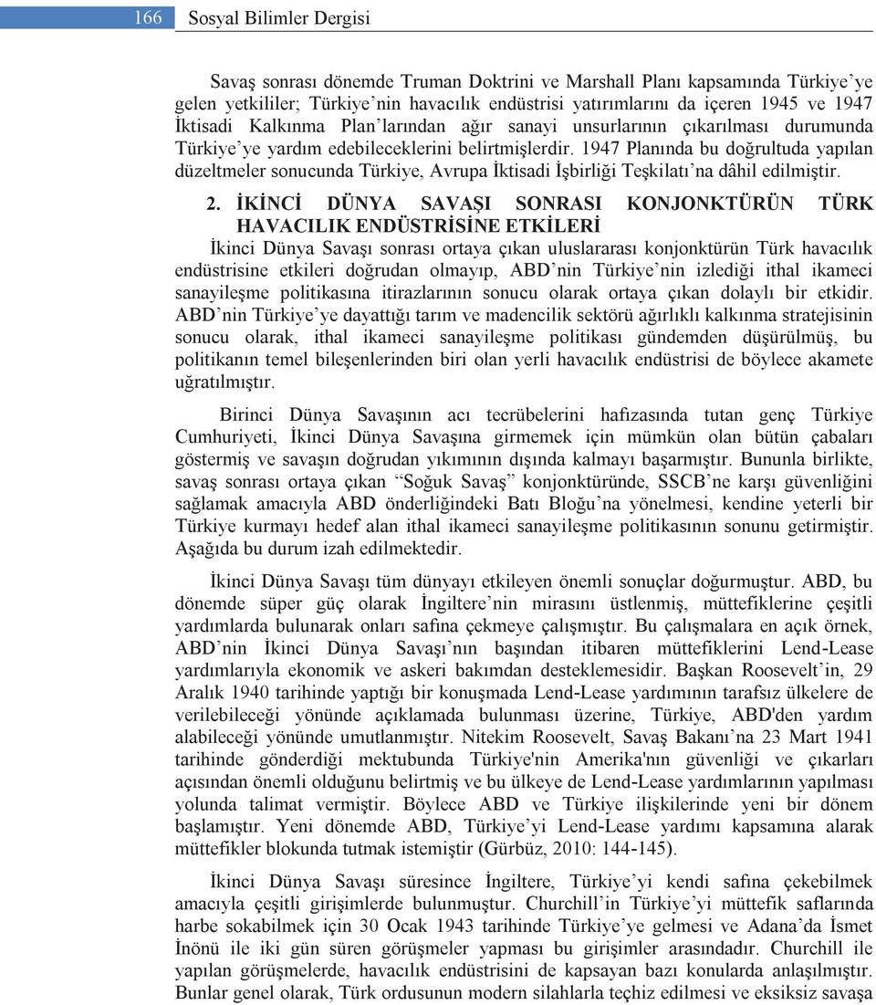 1947 Planında bu doğrultuda yapılan düzeltmeler sonucunda Türkiye, Avrupa İktisadi İşbirliği Teşkilatı na dâhil edilmiştir. 2.