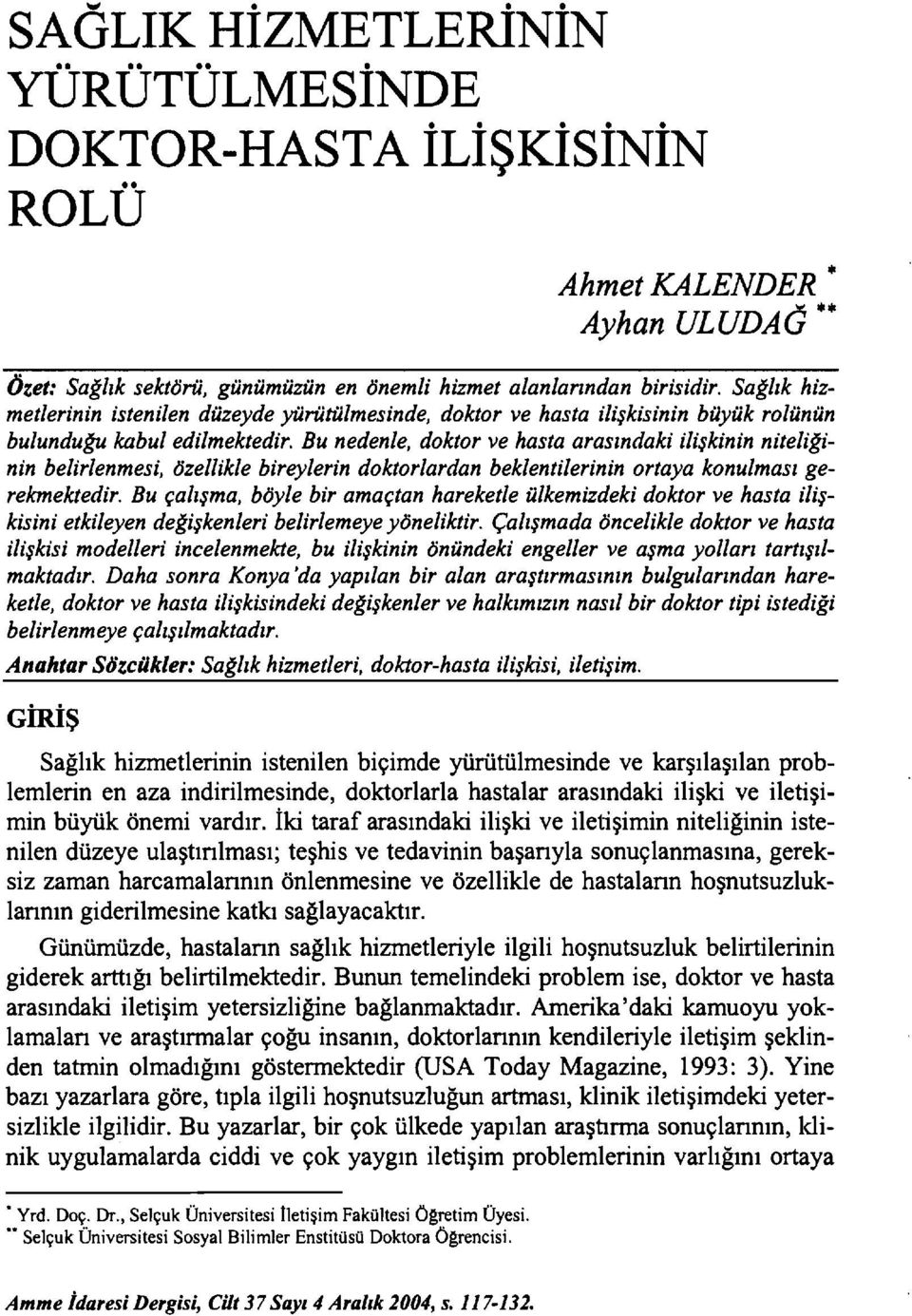 Bu nedenle, doktor ve hasta arasındaki ilişkinin niteliğinin belirlenmesi, özellikle bireylerin doktorlardan beklentilerinin ortaya konulması gerekmektedir.