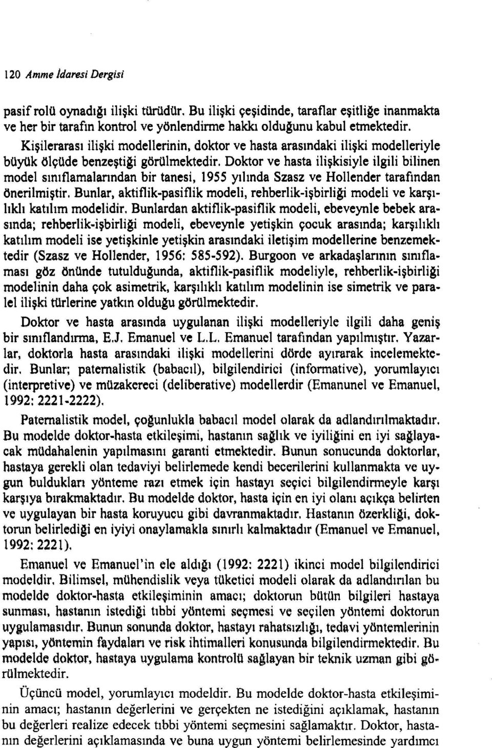 Doktor ve hasta ilişkisiyle ilgili bilinen model sınıflamalarından bir tanesi, 1955 yılında Szasz ve Hollender tarafından önerilmiştir.