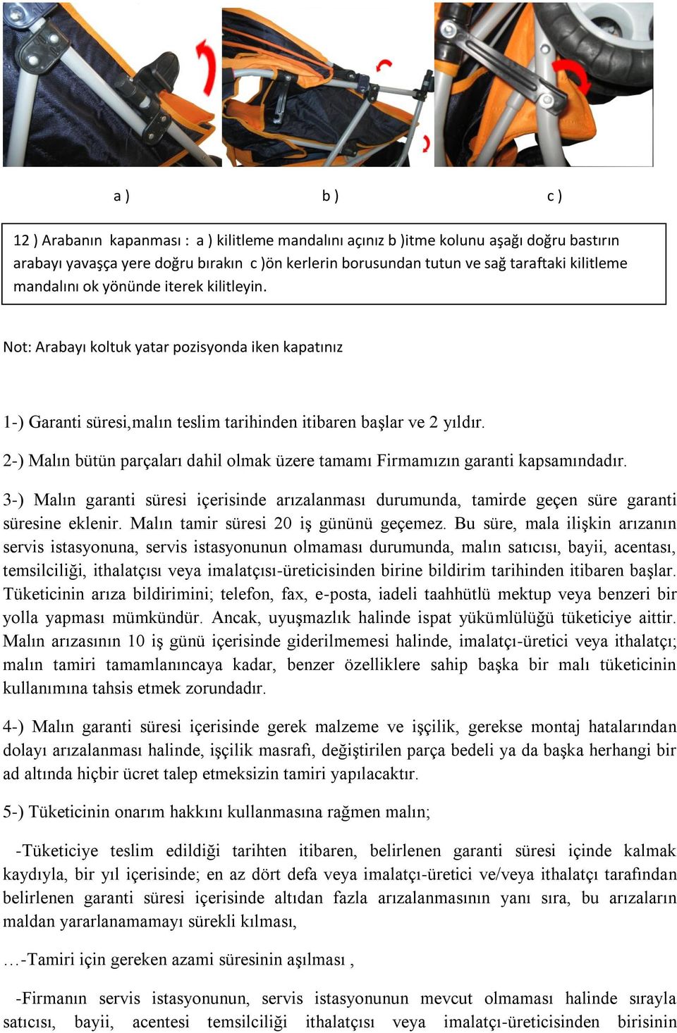 2-) Malın bütün parçaları dahil olmak üzere tamamı Firmamızın garanti kapsamındadır. 3-) Malın garanti süresi içerisinde arızalanması durumunda, tamirde geçen süre garanti süresine eklenir.