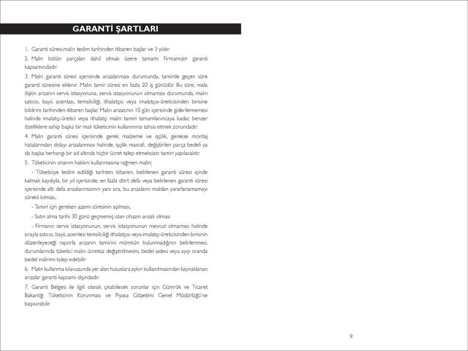 Bu süre, mala ilişkin arızanın servis istasyonuna, servis istasyonunun olmaması durumunda, malın satıcısı, bayii, acentası, temsilciliği, ithalatçısı veya imalatçısı-üreticisinden birisine bildirim