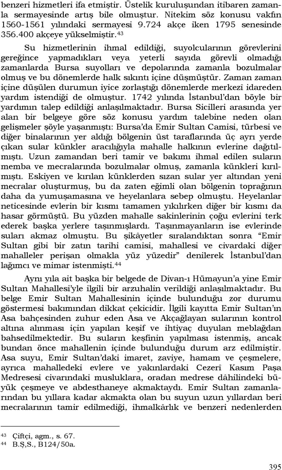 43 Su hizmetlerinin ihmal edildiği, suyolcularının görevlerini gereğince yapmadıkları veya yeterli sayıda görevli olmadığı zamanlarda Bursa suyolları ve depolarında zamanla bozulmalar olmuş ve bu