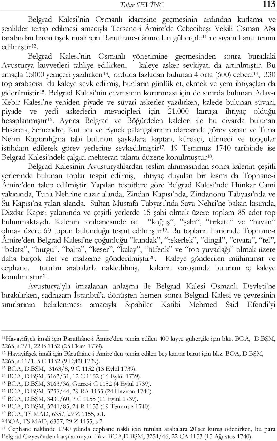 Belgrad Kalesi nin Osmanlı yönetimine geçmesinden sonra buradaki Avusturya kuvvetleri tahliye edilirken, kaleye asker sevkiyatı da artırılmıştır.