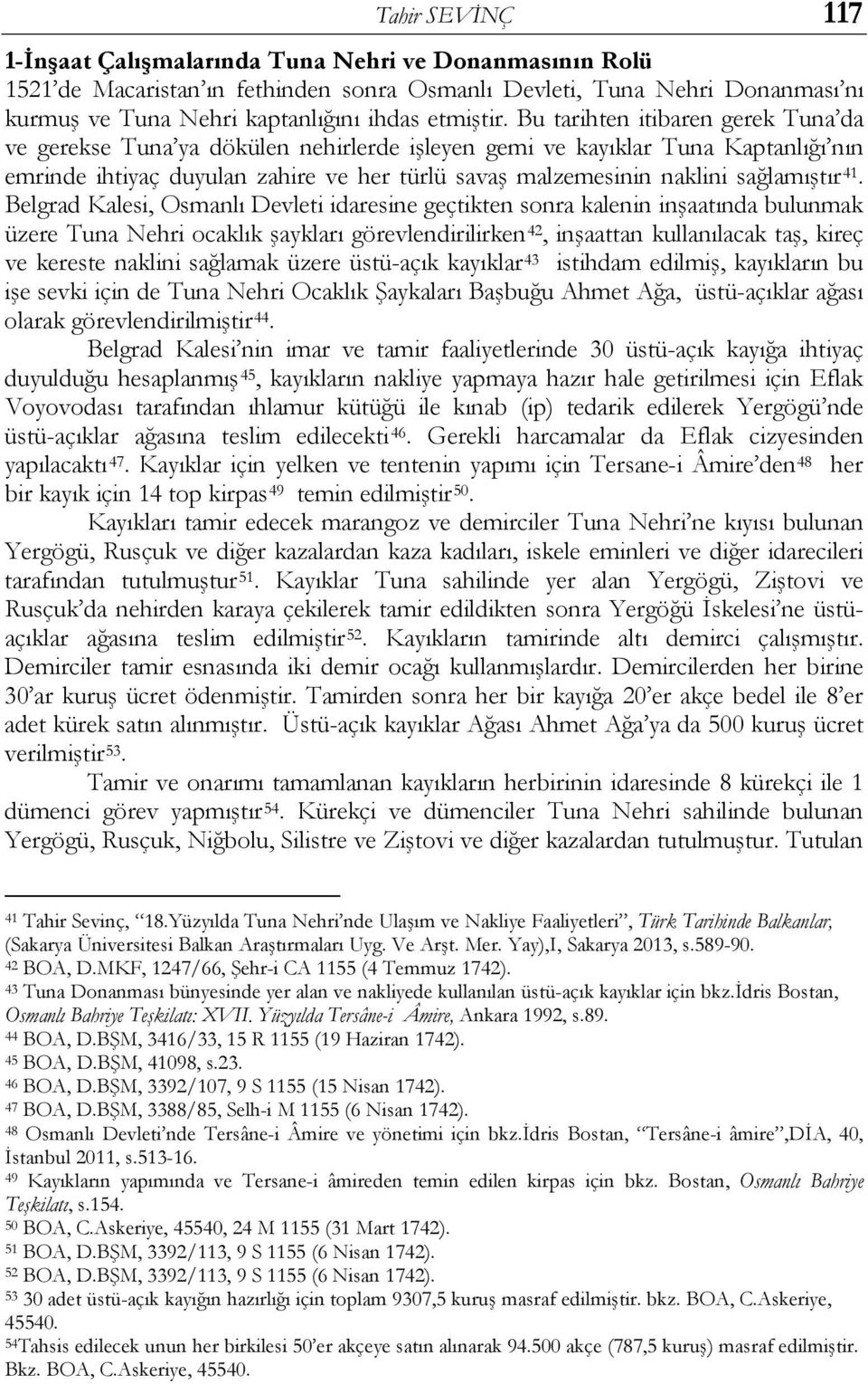 Bu tarihten itibaren gerek Tuna da ve gerekse Tuna ya dökülen nehirlerde işleyen gemi ve kayıklar Tuna Kaptanlığı nın emrinde ihtiyaç duyulan zahire ve her türlü savaş malzemesinin naklini