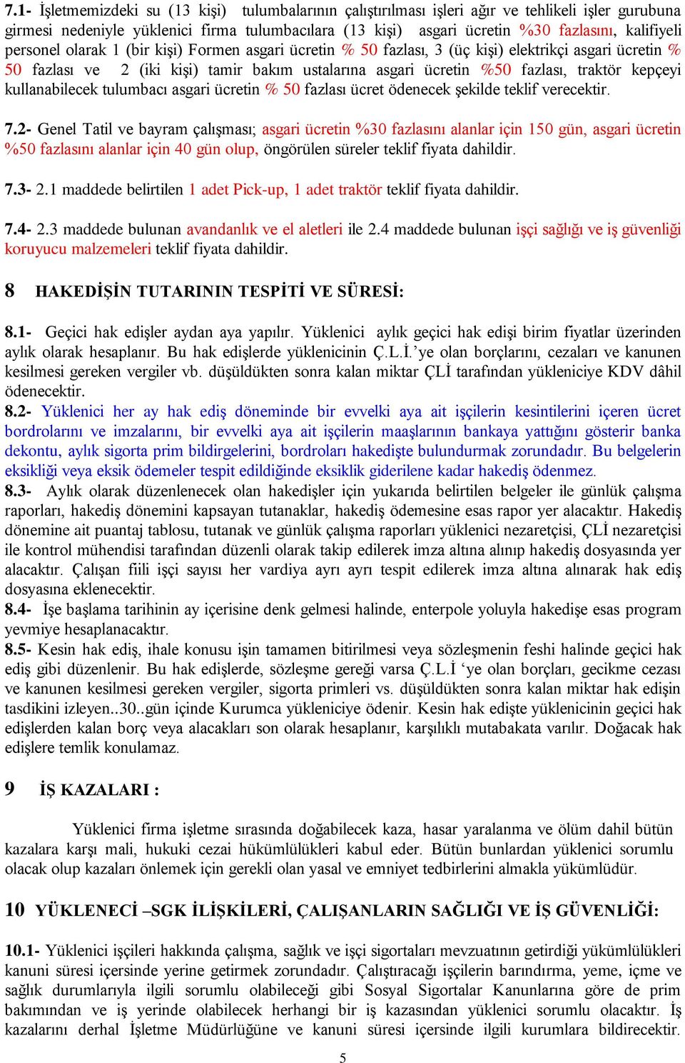 traktör kepçeyi kullanabilecek tulumbacı asgari ücretin % 50 fazlası ücret ödenecek şekilde teklif verecektir. 7.