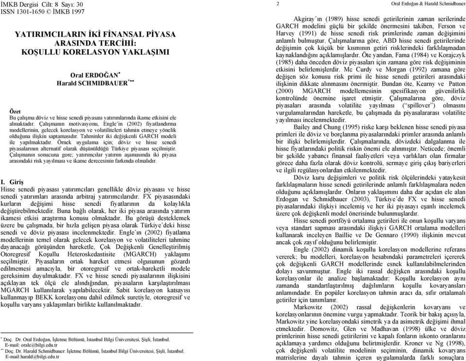 Çalışmanın motivasyonu, Engle in (2002) fiyatlandırma modellerinin, gelecek korelasyon ve volatiliteleri tahmin etmeye yönelik olduğuna ilişkin saptamasıdır.