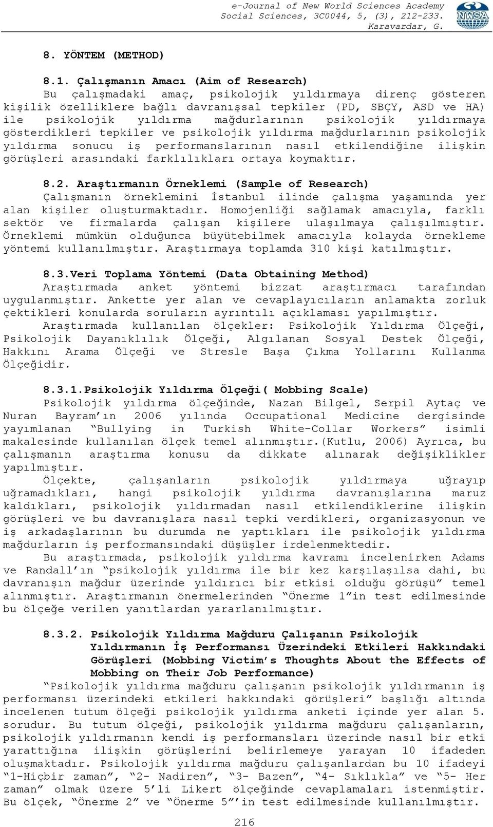 mağdurlarının psikolojik yıldırmaya gösterdikleri tepkiler ve psikolojik yıldırma mağdurlarının psikolojik yıldırma sonucu iş performanslarının nasıl etkilendiğine ilişkin görüşleri arasındaki