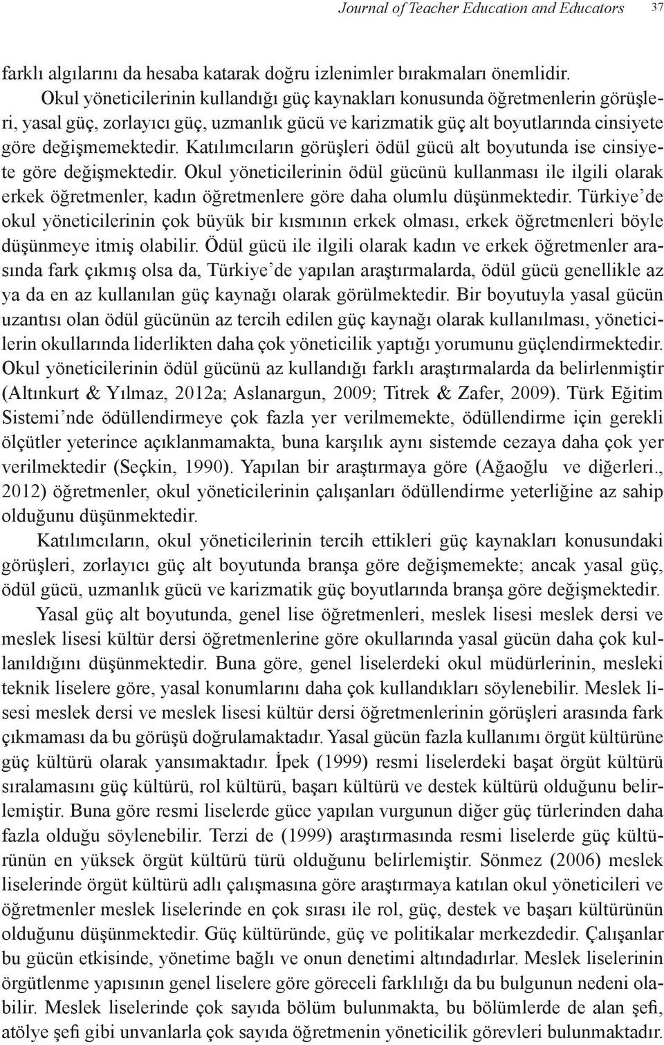 Katılımcıların görüşleri ödül gücü alt boyutunda ise cinsiyete göre değişmektedir.