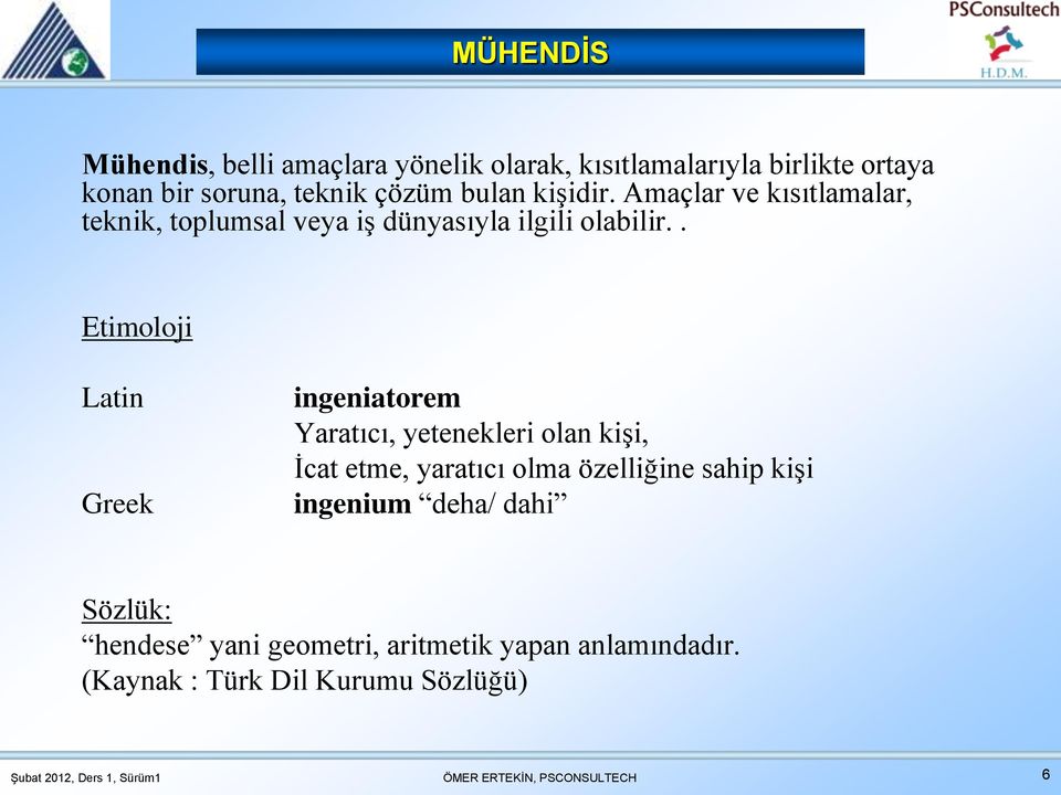 . Etimoloji Latin Greek ingeniatorem Yaratıcı, yetenekleri olan kiģi, Ġcat etme, yaratıcı olma özelliğine