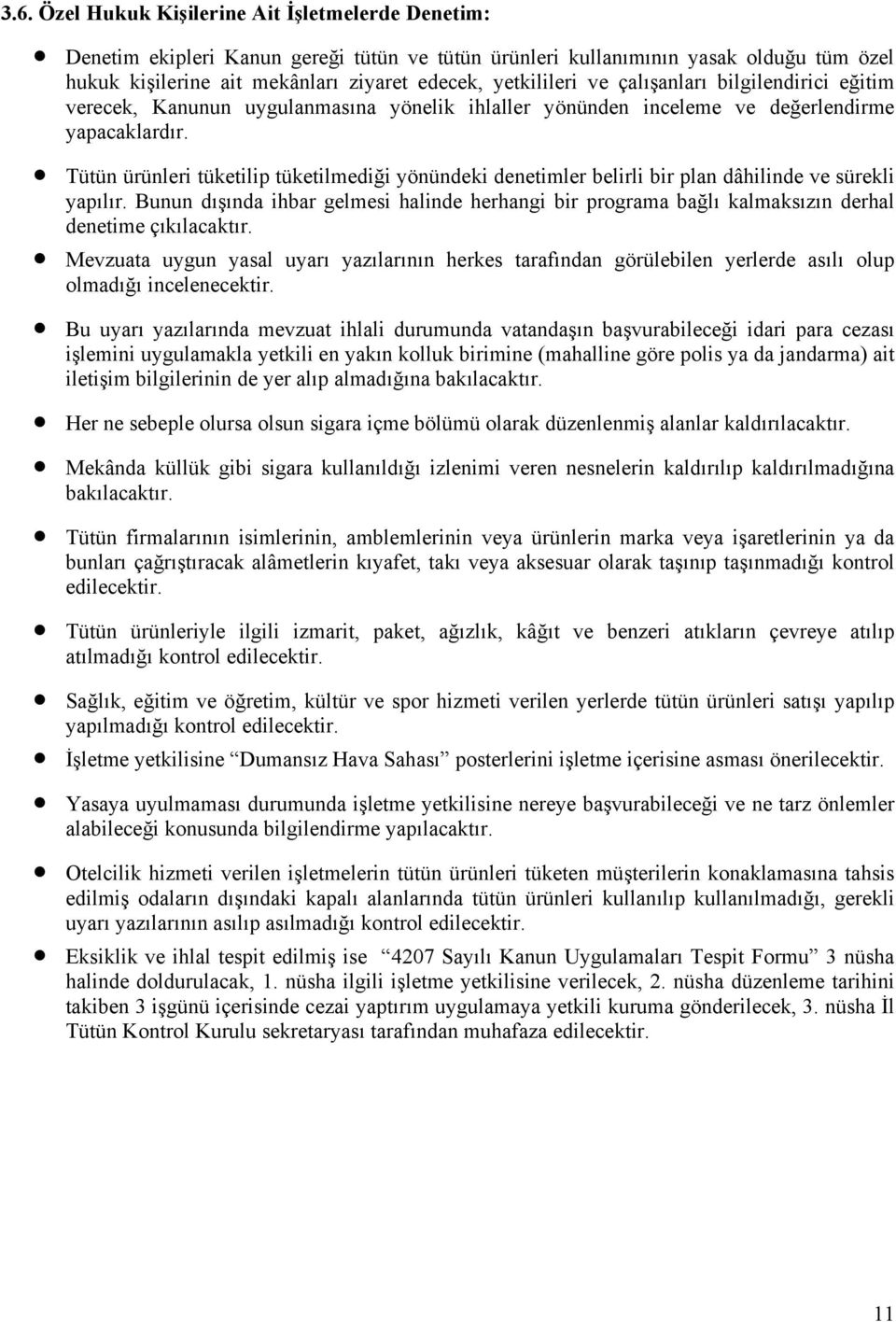 Tütün ürünleri tüketilip tüketilmediği yönündeki denetimler belirli bir plan dâhilinde ve sürekli yapılır.