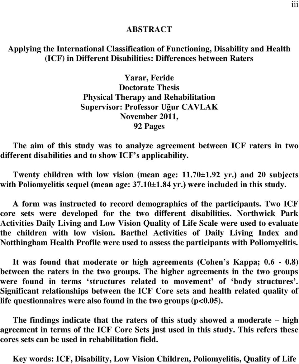 applicability. Twenty children with low vision (mean age: 11.70±1.92 yr.) and 20 subjects with Poliomyelitis sequel (mean age: 37.10±1.84 yr.) were included in this study.